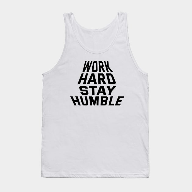 Work Hard Stay Humble Tank Top by Texevod